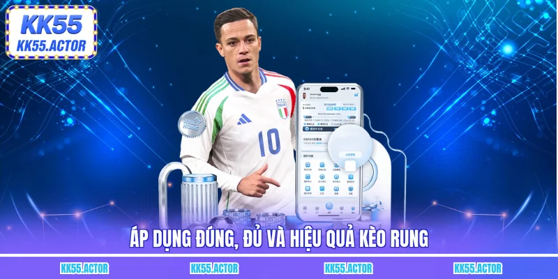 Áp dụng đúng, đủ và hiệu quả kèo rung