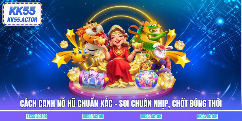 Cách canh nổ hũ chuẩn xác