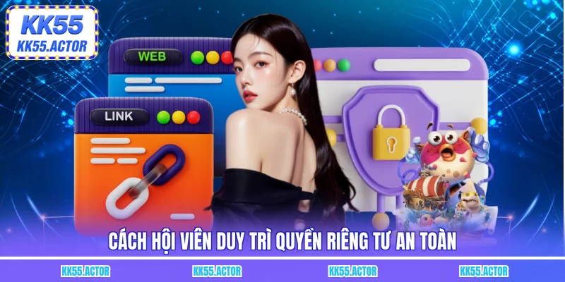 Cách hội viên duy trì quyền riêng tư an toàn