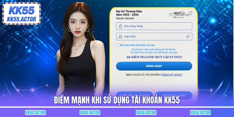 Điểm mạnh khi sử dụng tài khoản KK55 