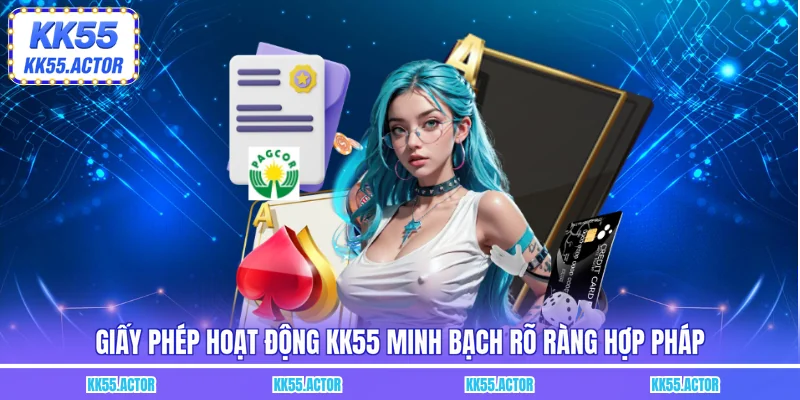Giấy phép hoạt động KK55 minh bạch rõ ràng hợp pháp