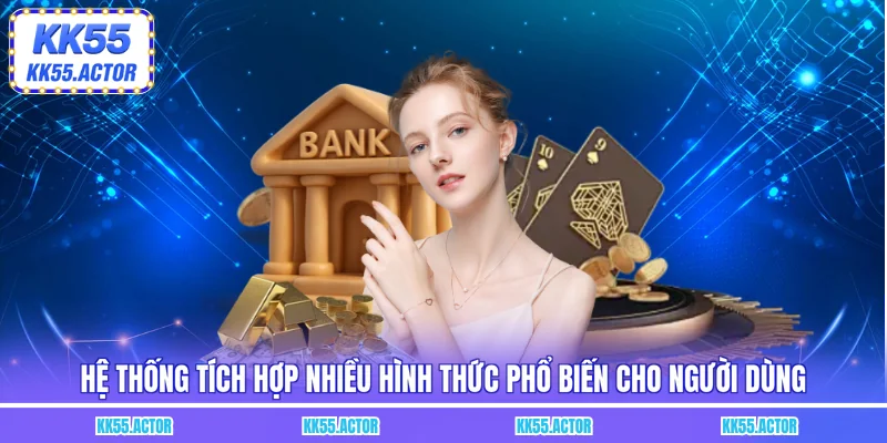 Hệ thống tích hợp nhiều hình thức phổ biến cho người dùng