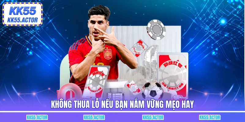 Không thua lỗ nếu bạn nắm vững mẹo hay