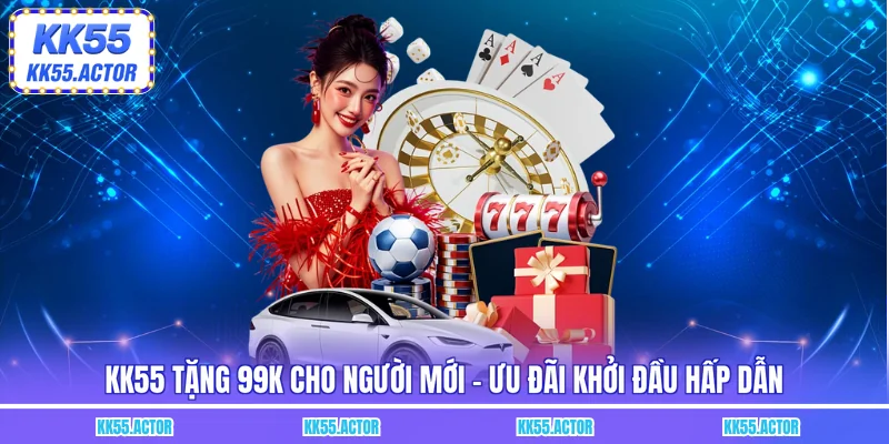 KK55 tặng 99K cho người mới
