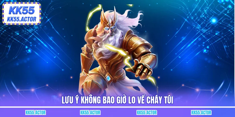 Lưu ý không bao giờ lo về cháy túi