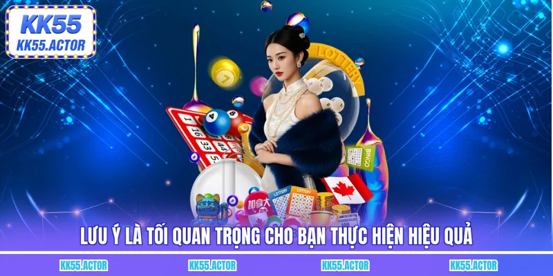 Lưu ý là tối quan trọng cho bạn thực hiện hiệu quả