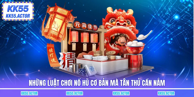 Những luật chơi nổ hũ cơ bản mà tân thủ cần nắm