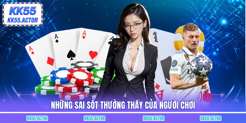 Những sai sót thường thấy của người chơi