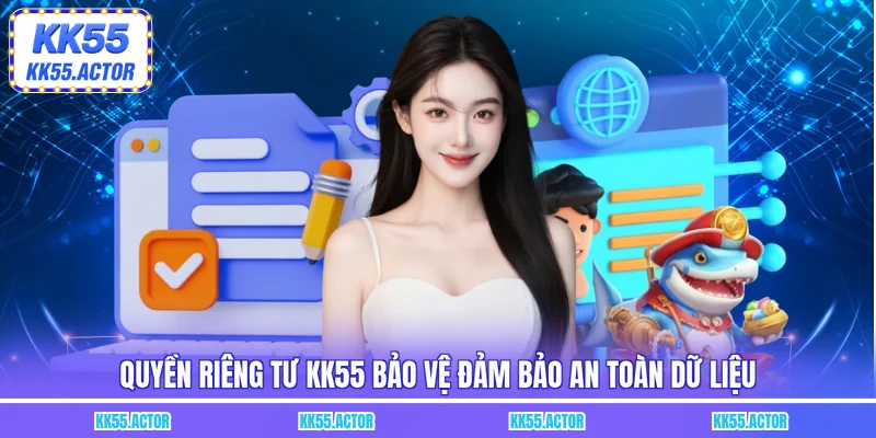 Quyền riêng tư KK55 bảo vệ đảm bảo an toàn dữ liệu 