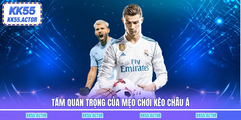 Tầm quan trọng của mẹo chơi kèo châu Á