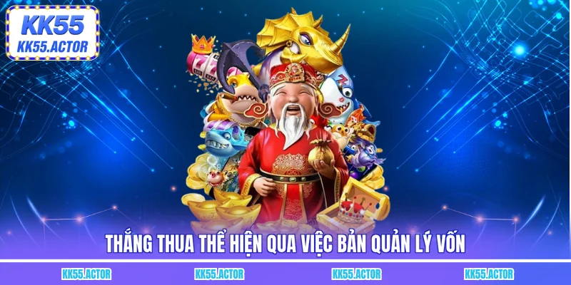 Thắng thua thể hiện qua việc bản quản lý vốn