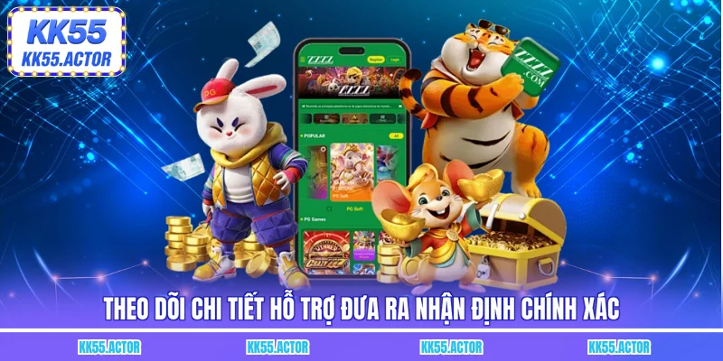 Theo dõi chi tiết hỗ trợ đưa ra nhận định chính xác