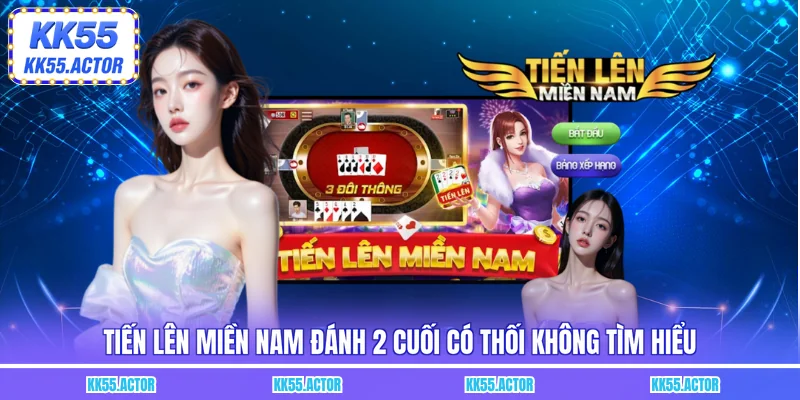 Tiến lên miền nam đánh 2 cuối có thối không tìm hiểu