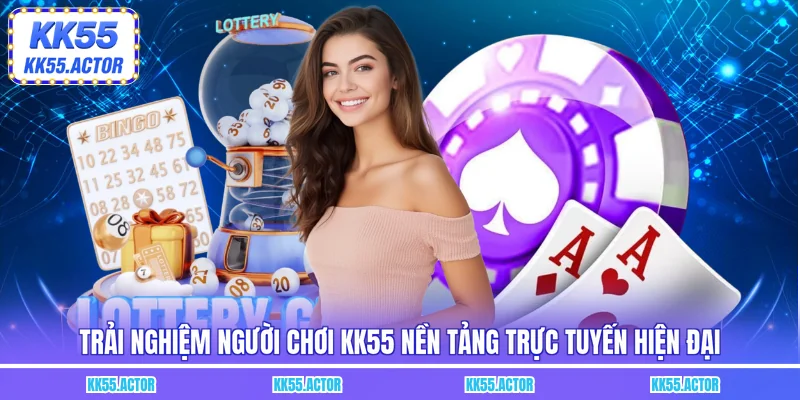 Trải nghiệm người chơi KK55 nền tảng trực tuyến hiện đại
